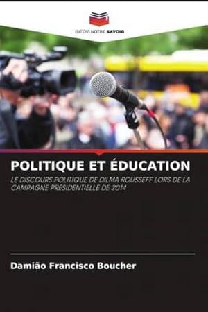 Image du vendeur pour POLITIQUE ET DUCATION : LE DISCOURS POLITIQUE DE DILMA ROUSSEFF LORS DE LA CAMPAGNE PRSIDENTIELLE DE 2014 mis en vente par AHA-BUCH GmbH