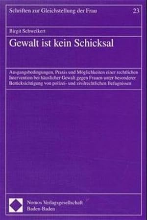 Gewalt ist kein Schicksal: Ausgangsbedingungen, Praxis und Möglichkeiten einer rechtlichen Interv...