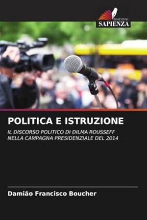 Image du vendeur pour POLITICA E ISTRUZIONE : IL DISCORSO POLITICO DI DILMA ROUSSEFF NELLA CAMPAGNA PRESIDENZIALE DEL 2014 mis en vente par AHA-BUCH GmbH