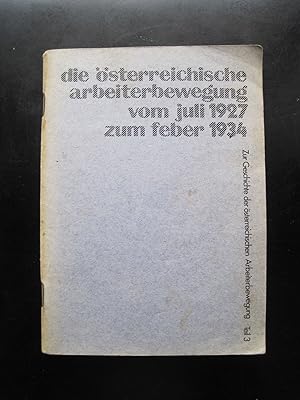 Bild des Verkufers fr die sterreichische arbeiterbewegung vom juli 1927 zum feber 1934. Zur Geschichte der sterreichischen Arbeiterbewegung Teil 3. zum Verkauf von Antiquariat Schleifer