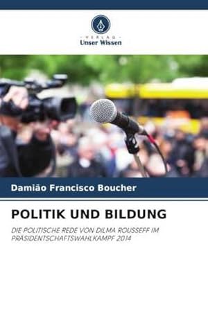 Image du vendeur pour POLITIK UND BILDUNG : DIE POLITISCHE REDE VON DILMA ROUSSEFF IM PRSIDENTSCHAFTSWAHLKAMPF 2014 mis en vente par AHA-BUCH GmbH