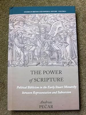The Power of Scripture: Political Biblicism in the Early Stuart Monarchy between Representation a...
