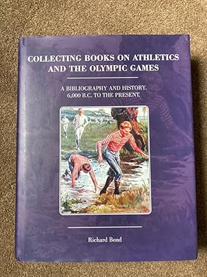 Collecting Books on Athletics and the Olympic Games: A Bibliography and History 6000 B.C. to the ...