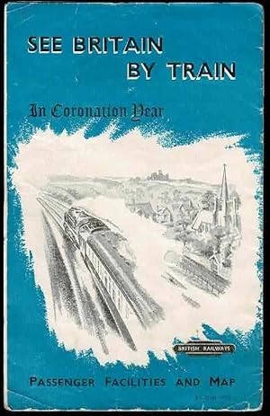 Imagen del vendedor de See Britain by Train in Coronation Year: Passenger Facilities and Map a la venta por Lazy Letters Books