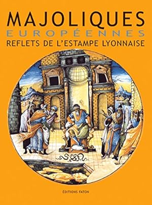 Seller image for Majoliques europennes : reflets de l'estampe lyonnaise, XVIe-XVIIe sicles : actes des Journes d'tudes internationales "Estampes et majoliques", Rome, 12 octobre 1996-Lyon, 10, 11 et 12 octobre 1997 for sale by Papier Mouvant