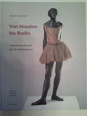 Von Houdon bis Rodin : elegant - expressiv ; französische Plastik des 19. Jahrhunderts ; 28.4. - ...
