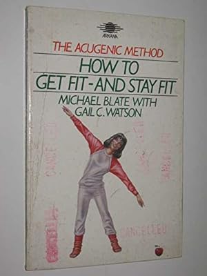 Seller image for How to Get Fit and Stay Fit: The Acugenic Method for sale by WeBuyBooks