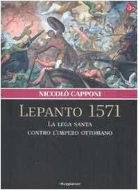 Image du vendeur pour Lepanto 1571. La Lega santa contro l'impero ottomano - Niccol Capponi mis en vente par libreria biblos