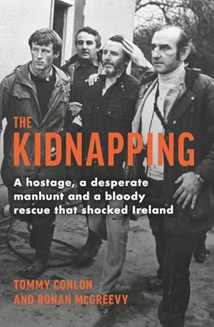 Bild des Verkufers fr The Kidnapping : A hostage, a desperate manhunt and a bloody rescue that shocked Ireland zum Verkauf von AHA-BUCH GmbH