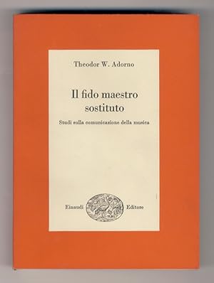 Il fido maestro sostituto. Studi sulla comumicazione della musica. Introduzione e traduzione di G...