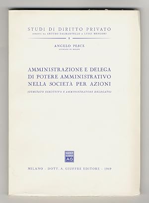 Amministrazione e delega di potere amministrativo nella società per azioni. (Comitato esecutivo e...