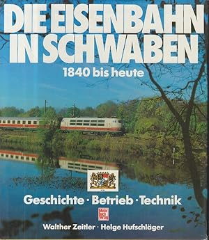 Die Eisenbahn in Schwaben 1840 bis heute.