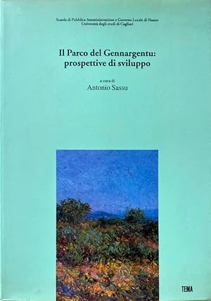 IL PARCO DEL GENNARGENTU: PROSPETTIVE DI SVILUPPO. A CURA DI ANTONIO SASSU