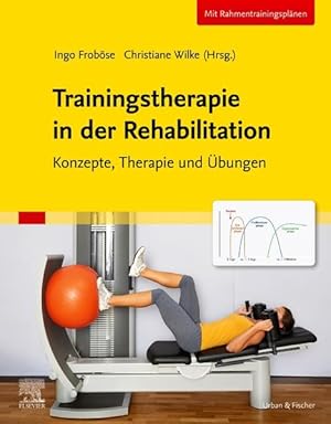 Trainingstherapie in der Rehabilitation Konzepte, Therapie und Übungen