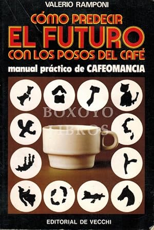 Cómo predecir el futuro en los posos del café. Manual práctico de Cafeomancia