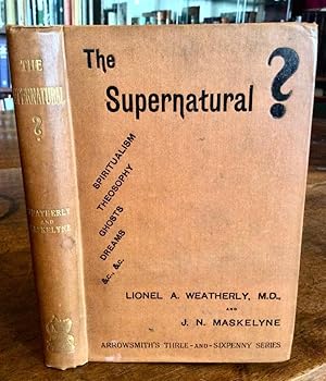 THE SUPERNATURAL WITH CHAPTER ON ORIENTAL MAGIC, SPIRITUALISM & THEOSOPHY