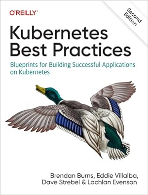 Seller image for Kubernetes Best Practices : Blueprints for Building Successful Applications on Kubernetes for sale by GreatBookPrices