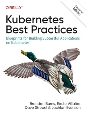 Seller image for Kubernetes Best Practices : Blueprints for Building Successful Applications on Kubernetes for sale by GreatBookPrices