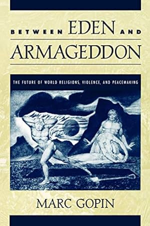 Seller image for Between Eden and Armageddon: The Future of World Religions, Violence, and Peacemaking for sale by Modernes Antiquariat an der Kyll