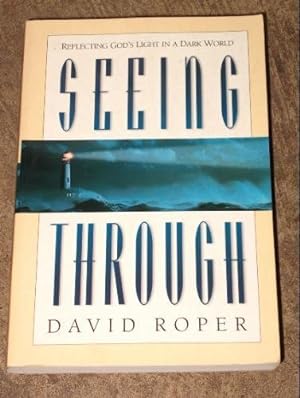 Image du vendeur pour Seeing Through: Reflecting God's Light in a Dark World mis en vente par Reliant Bookstore