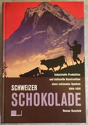 Seller image for Schweizer Schokolade: Industrielle Produktion und kulturelle Konstruktion eines nationalen Symbols 1860-1920. for sale by Antiquariat Im Seefeld / Ernst Jetzer