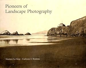 Gustave Le Gray, Carleton E. Watkins: Pioneers of Landscape Photography: Photographs from the Col...