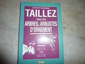 Imagen del vendedor de TAILLEZ tous les arbres, arbustes d'ornement. Espce par espce. Geste par geste. a la venta por Librairie Le Jardin des Muses