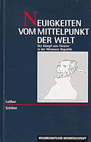 Seller image for Neuigkeiten vom Mittelpunkt der Welt - Der Kampf ums Theater in der Weimarer Rep for sale by Die Buchgeister