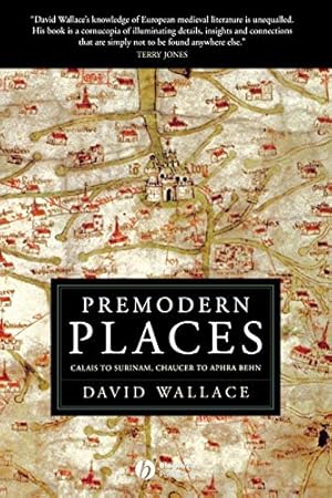 Seller image for Premodern Places Calais to Surinam, Chaucer to Aphra Behn for sale by WeBuyBooks