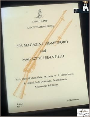 Seller image for 303 Magazine Lee-Metford and Magazine Lee-Enfield: Parts Identification Lists, M.L.M & M.L.E. Series Notes, Exploded Parts Drawings, Descriptions, Accessories & Fittings for sale by BookLovers of Bath