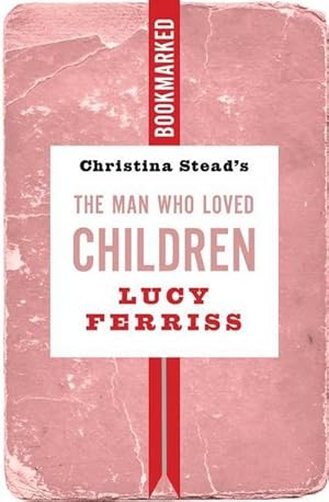 Bild des Verkufers fr Christina Stead's the Man Who Loved Children: Bookmarked zum Verkauf von AHA-BUCH GmbH