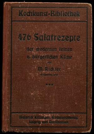 476 Salatrezepte der modernen feinen und bürgerlichen Küche. Kochkunstbibliothek.