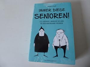 Bild des Verkufers fr Immer diese Senioren! 111 Grnde, warum sie uns in den Wahnsinn treiben. TB zum Verkauf von Deichkieker Bcherkiste