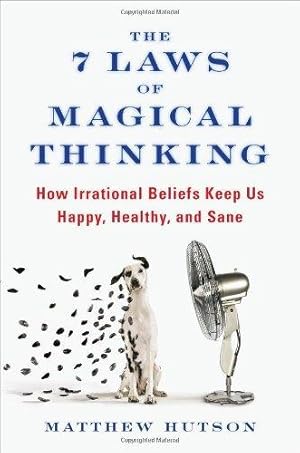 Imagen del vendedor de The 7 Laws of Magical Thinking: How Irrational Beliefs Keep Us Happy, Healthy, and Sane a la venta por WeBuyBooks