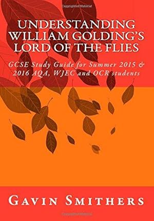 Imagen del vendedor de Understanding William Golding's Lord of the Flies: GCSE Study Guide for Summer 2015 & 2016 AQA, WJEC and OCR students (Gavin's Guides) a la venta por WeBuyBooks 2