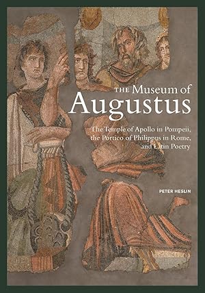 The Museum of Augustus: The Temple of Apollo in Pompeii, the Portico of Philippus in Rome, and La...