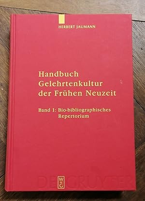 Handbuch Gelehrtenkultur der Frühen Neuzeit. Band 1: Bio-bibliographisches Repertorium.