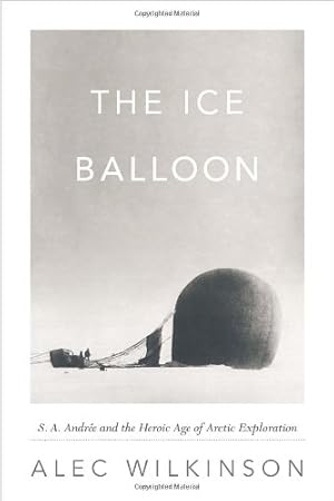 Seller image for The Ice Balloon: S. A. Andree and the Heroic Age of Arctic Exploration for sale by ZBK Books