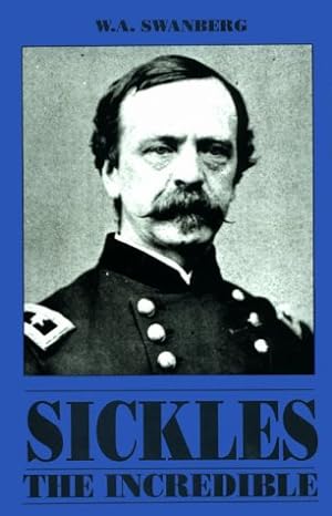 Bild des Verkufers fr Sickles the Incredible: A Biography of Daniel Edgar Sickles zum Verkauf von ZBK Books