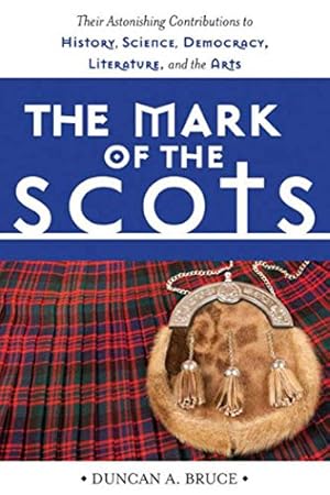 Seller image for Mark of the Scots: Their Astonishing Contributions to History, Science, Democracy, Literature, and the Arts for sale by ZBK Books