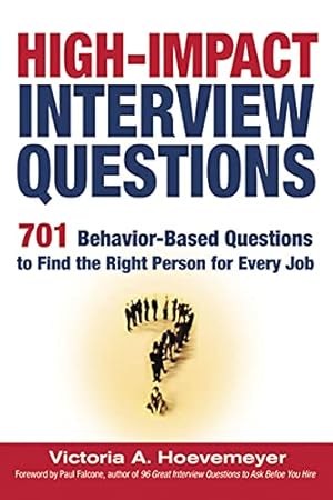 Imagen del vendedor de High-Impact Interview Questions: 701 Behavior-Based Questions to Find the Right Person for Every Job a la venta por ZBK Books