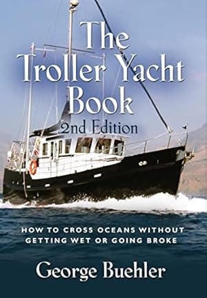 Immagine del venditore per The Troller Yacht Book: How to Cross Oceans Without Getting Wet or Going Broke - 2nd Edition venduto da ZBK Books