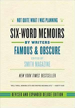 Seller image for Not Quite What I Was Planning, Revised and Expanded Deluxe Edition: Six-Word Memoirs by Writers Famous and Obscure for sale by ZBK Books