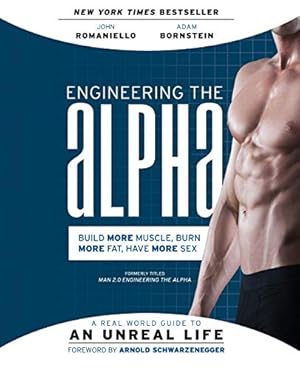 Imagen del vendedor de Engineering the Alpha: A Real World Guide to an Unreal Life: Build More Muscle. Burn More Fat. Have More Sex a la venta por ZBK Books