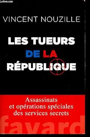 Seller image for Les tueurs de la Rpublique - Assassinats et oprations spciales des services secrets. for sale by Le-Livre