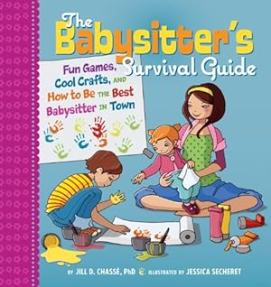 Imagen del vendedor de The Babysitter's Survival Guide: Fun Games, Cool Crafts, and How to Be the Best Babysitter in Town a la venta por ZBK Books