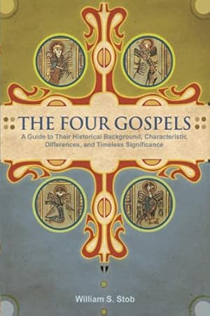 Seller image for The Four Gospels: A Guide to Their Historical Background, Characteristic Differences, and Timeless Significance for sale by ZBK Books