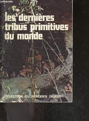 Seller image for Les dernieres tribus primitives du monde - negritos de l'age du bambou, pyglees bambuti, un vieil esquimau raconte sa jeunesse, les yaguas en amazonie, les jivaros au pays des reducteurs de tete, dayaks de borneo, yahgans de terre de feu, dans le desert. for sale by Le-Livre