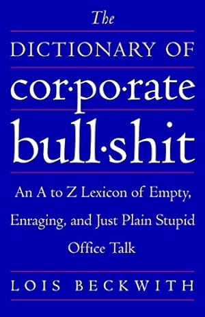 Immagine del venditore per The Dictionary of Corporate Bullshit: An A to Z Lexicon of Empty, Enraging, and Just Plain Stupid Office Talk venduto da ZBK Books