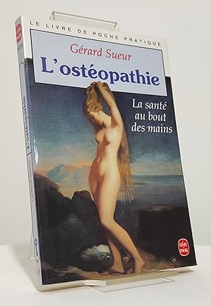 L'ostéopathie. La santé au bout des mains